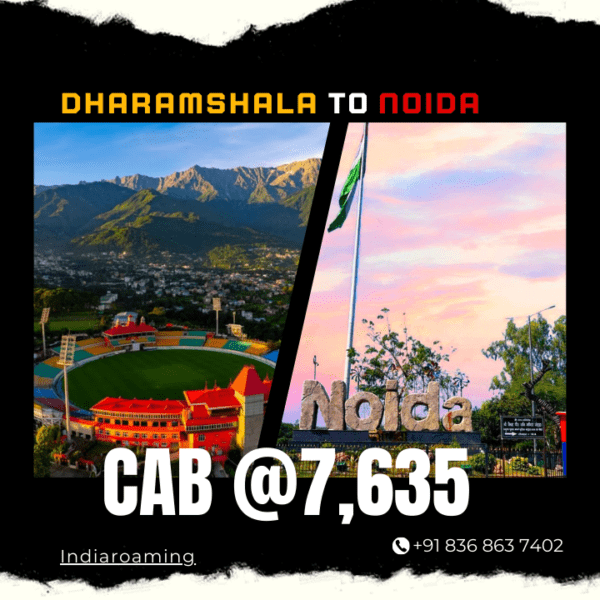 Dharamshala to Noida Cab Service At Just 7635 INR (Xcent_Aura_Ertiga_Innova)