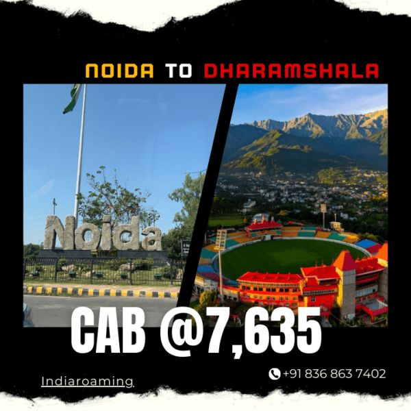 Noida to Dharamshala Cab Service At Just 7635 INR (Xcent_Aura_Ertiga_Innova)